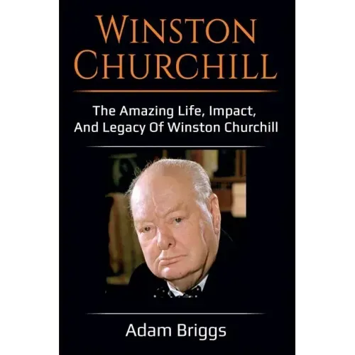 Winston Churchill: The amazing life, impact, and legacy of Winston Churchill!