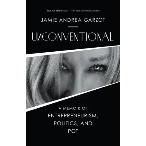 Unconventional: A Memoir of Entrepreneurism, Politics, and Pot