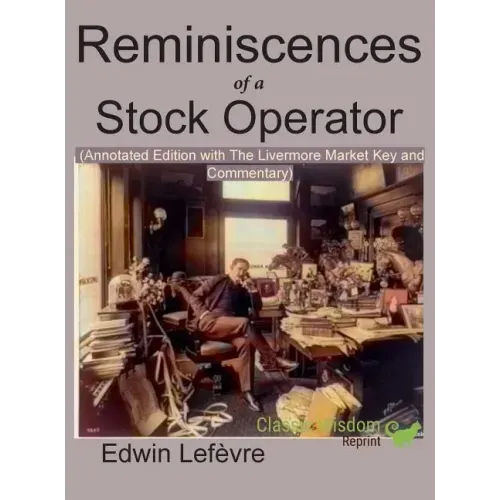 Reminiscences of a Stock Operator (Annotated Edition): with the Livermore Market Key and Commentary Included