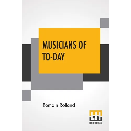 Musicians Of To-Day: Translated By Mary Blaiklock With An Introduction By Claude Landi