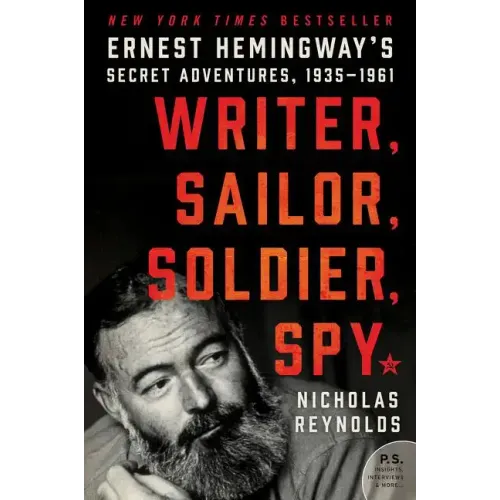 Writer, Sailor, Soldier, Spy: Ernest Hemingway's Secret Adventures, 1935-1961