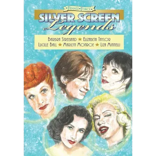 Female Force: Silver Screen Legends: Barbra Streisand, Elizabeth Taylor, Lucille Ball, Marilyn Monroe and Liza Minnelli