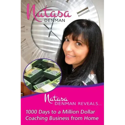 Natasa Denman Reveals ...: 1000 Days to a Million Dollar Coaching Business from Home
