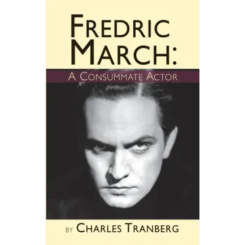 Fredric March: A Consummate Actor (hardback)