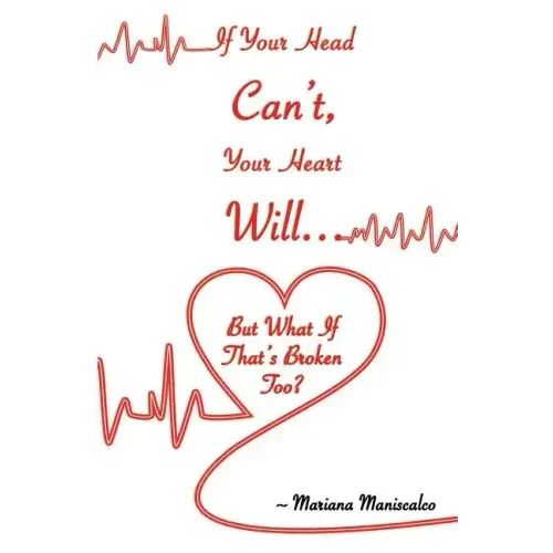 If Your Head Can't, Your Heart Will . . . But What If That's Broken Too?