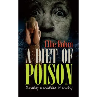 A Diet of Poison: Surviving a childhood of cruelty - Paperback