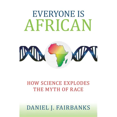 Everyone Is African: How Science Explodes the Myth of Race