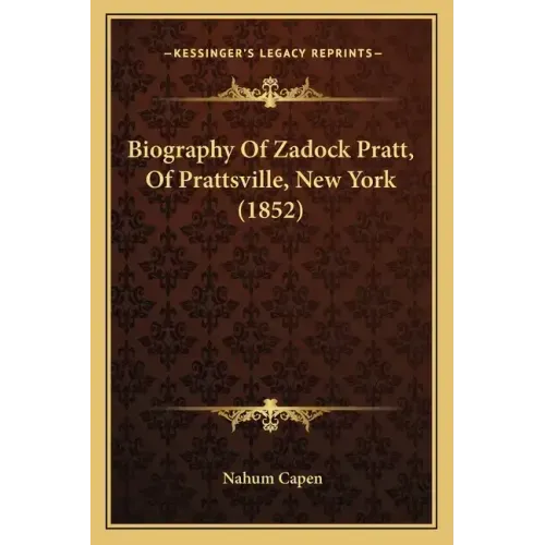 Biography Of Zadock Pratt, Of Prattsville, New York (1852)