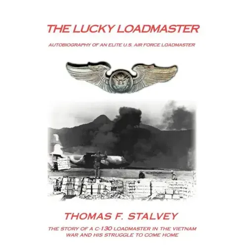 The Lucky Loadmaster: Autobiography of an Elite U.S. Air Force Loadmaster
