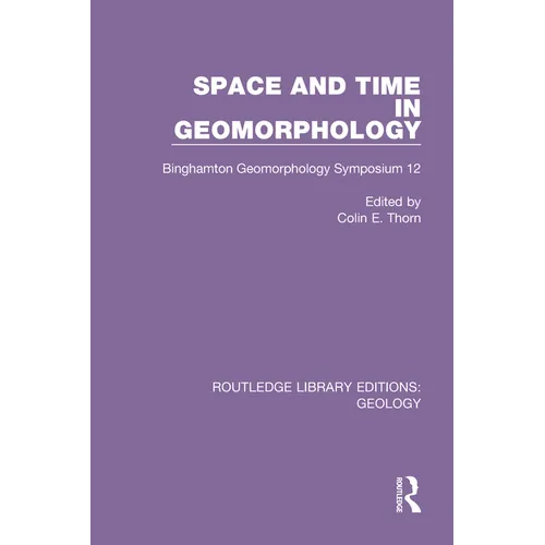 Space and Time in Geomorphology: Binghamton Geomorphology Symposium 12