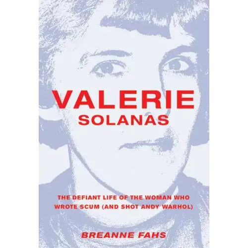 Valerie Solanas: The Defiant Life of the Woman Who Wrote Scum (and Shot Andy Warhol)