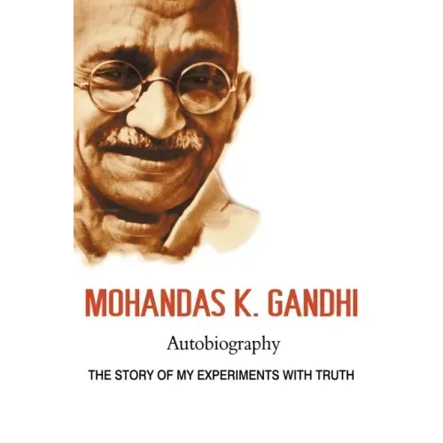 Mohandas K. Gandhi, Autobiography: The Story of My Experiments with Truth