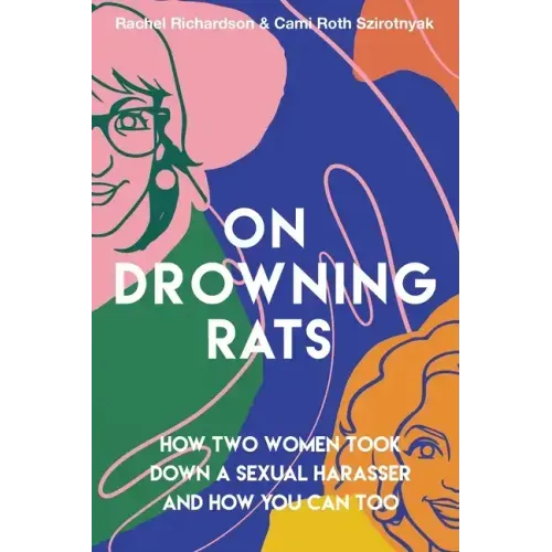 On Drowning Rats: How Two Women Took Down a Sexual Harasser and How You Can Too