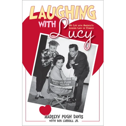 Laughing with Lucy: My Life with America's Leading Lady of Comedy