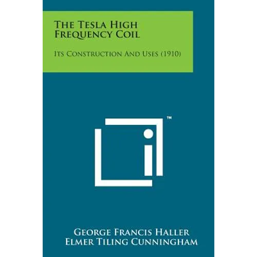The Tesla High Frequency Coil: Its Construction and Uses (1910)