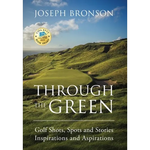 Through the Green: Golf Shots, Spots and Stories Inspirations and Aspirations