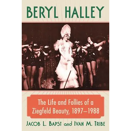 Beryl Halley: The Life and Follies of a Ziegfeld Beauty, 1897-1988