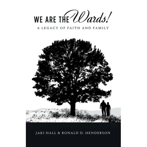 We Are the Wards!: A Legacy of Faith and Family