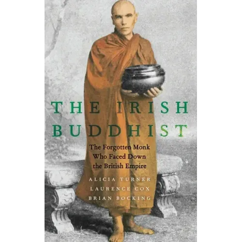 Irish Buddhist: The Forgotten Monk Who Faced Down the British Empire