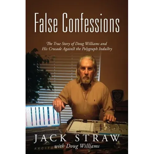 False Confessions: The True Story of Doug Williams and His Crusade Against the Polygraph Industry