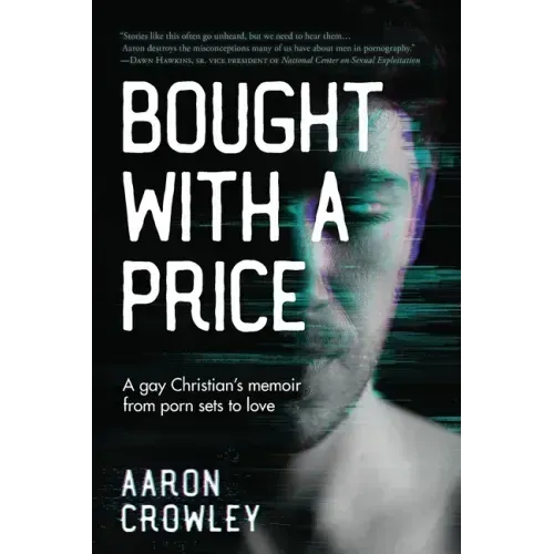 Bought with a Price: A Gay Christian's Memoir from Porn Sets to Love