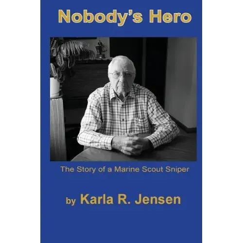 Nobody's Hero: The Story of a Marine Sniper Scout