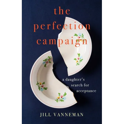The Perfection Campaign: A Daughter's Search for Acceptance