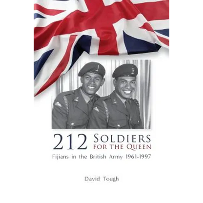 212 Soldiers for the Queen: Fijians in the British Army 1961-1997 - Paperback