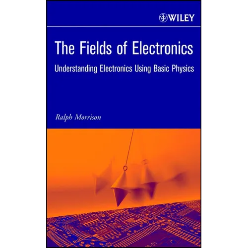 The Fields of Electronics: Understanding Electronics Using Basic Physics