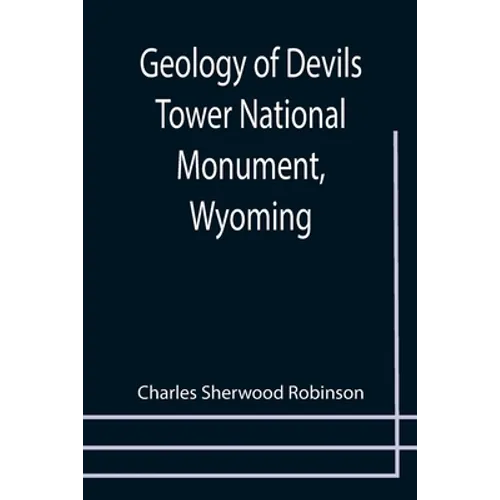 Geology of Devils Tower National Monument, Wyoming; A Contribution to General Geology