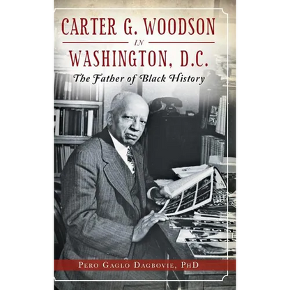 Carter G. Woodson in Washington, D.C.: The Father of Black History - Hardcover