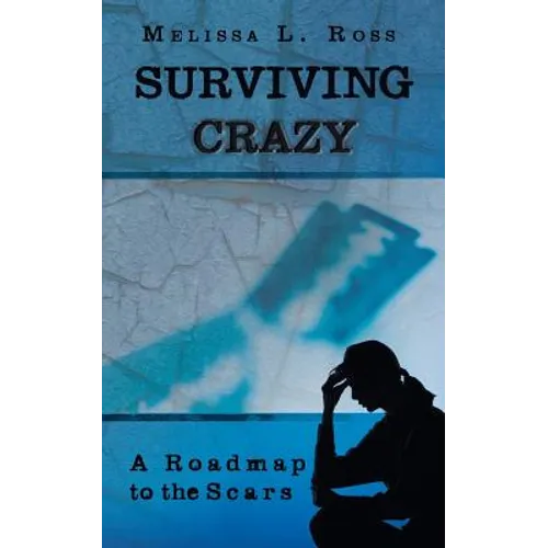 Surviving Crazy: A Roadmap to the Scars