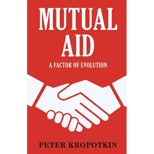 Mutual Aid: A Factor of Evolution