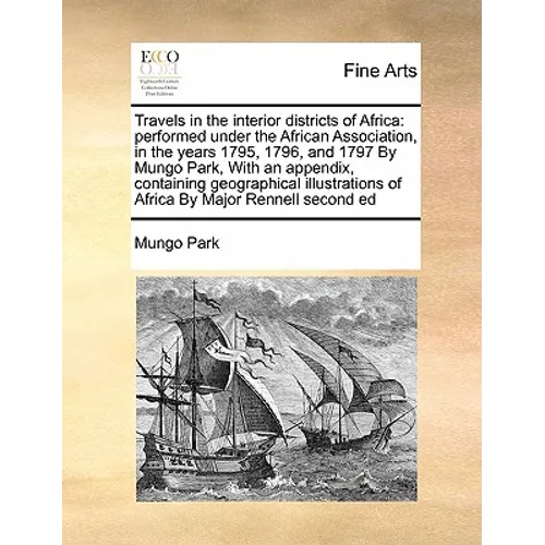 Travels in the interior districts of Africa: performed under the African Association, in the years 1795, 1796, and 1797 By Mungo Park, With an appendi