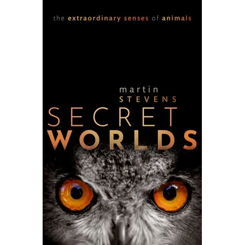 Secret Worlds: The Extraordinary Senses of Animals