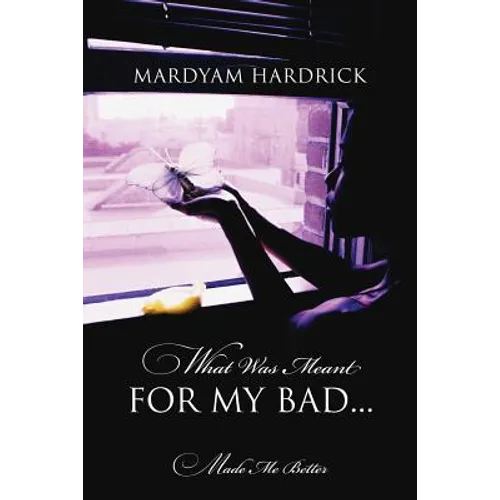 What Was Meant for My Bad...: Made Me Better