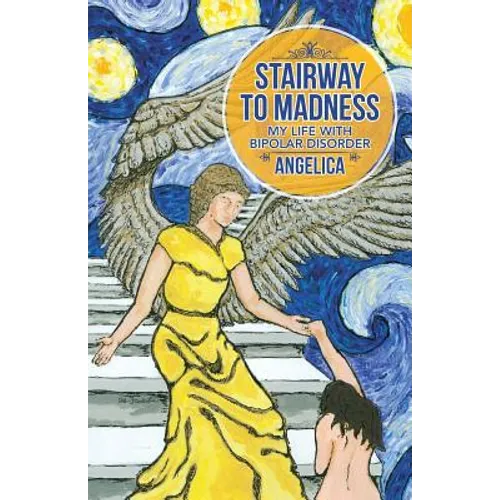 Stairway To Madness: My Life With Bipolar Disorder