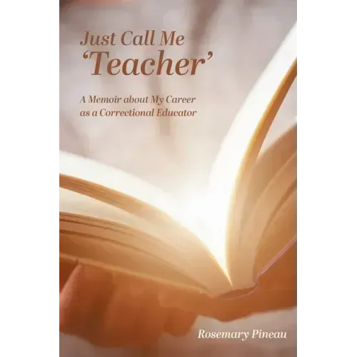 Just Call Me 'Teacher': A Memoir about My Career as a Correctional Educator