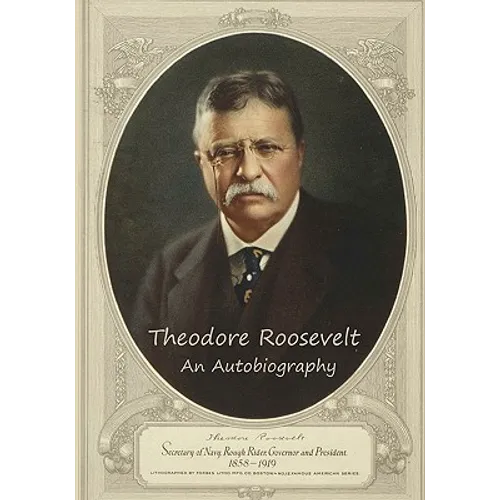 Theodore Roosevelt: An Autobiography