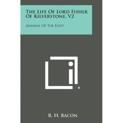 The Life of Lord Fisher of Kilverstone, V2: Admiral of the Fleet