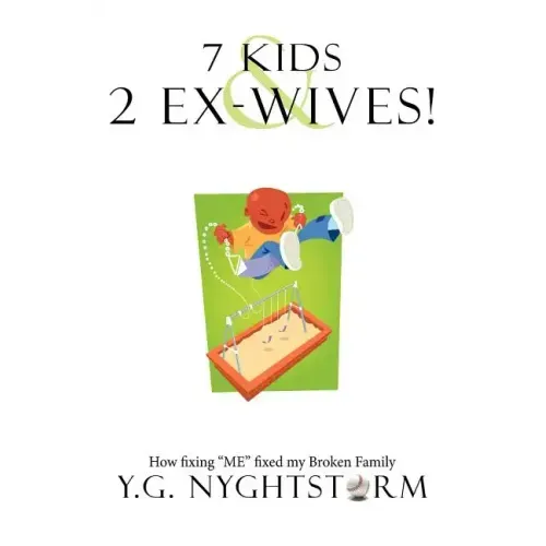 7 Kids & 2 Ex-Wives!: How fixing "ME" fixed my Broken Family