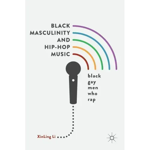 Black Masculinity and Hip-Hop Music: Black Gay Men Who Rap