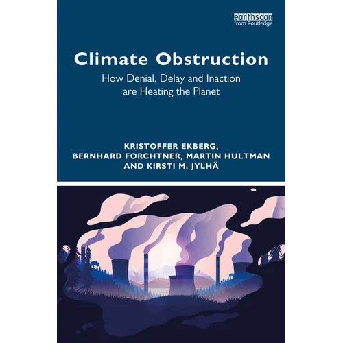 Climate Obstruction: How Denial, Delay and Inaction are Heating the Planet