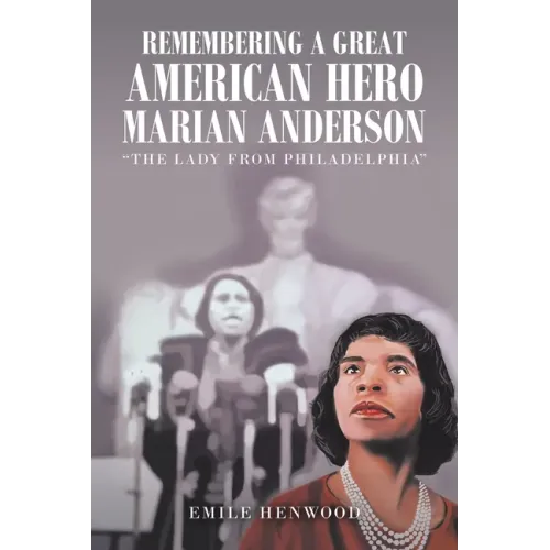 Remembering a Great American Hero Marian Anderson: "The Lady from Philadelphia"