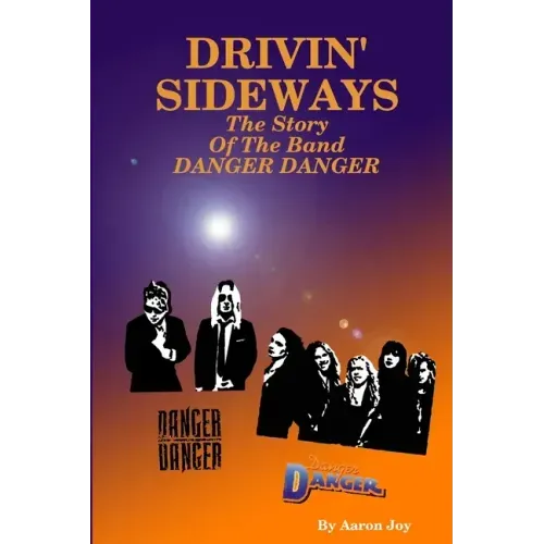 Drivin' Sideways: The Story Of The Band Danger Danger