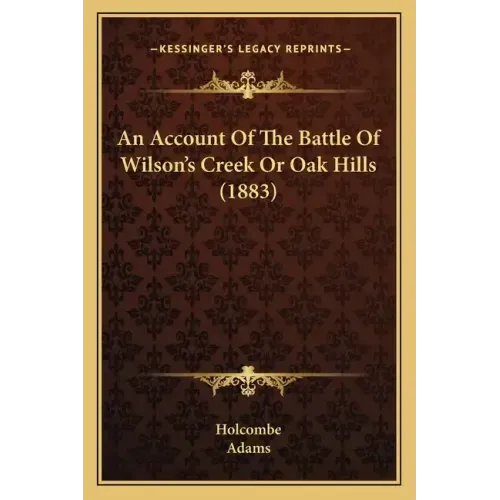 An Account Of The Battle Of Wilson's Creek Or Oak Hills (1883)