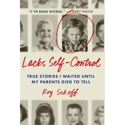Lacks Self-Control: True Stories I Waited Until My Parents Died to Tell