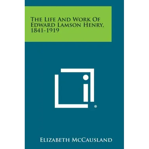 The Life and Work of Edward Lamson Henry, 1841-1919