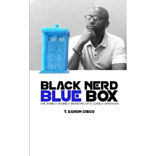 Black Nerd Blue Box: The Wibbly Wobbly Memoirs of a Lonely Whovian
