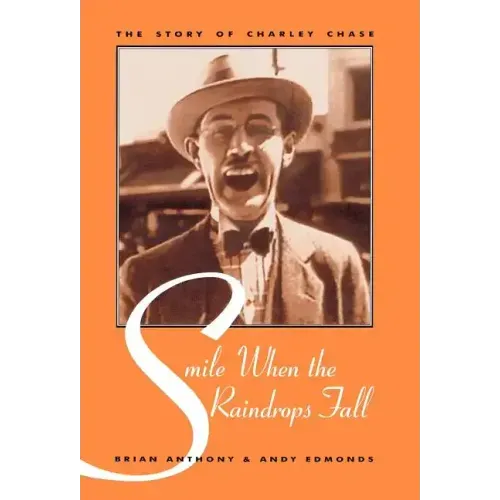 Smile When the Raindrops Fall: The Story of Charley Chase